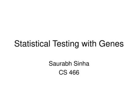 Statistical Testing with Genes