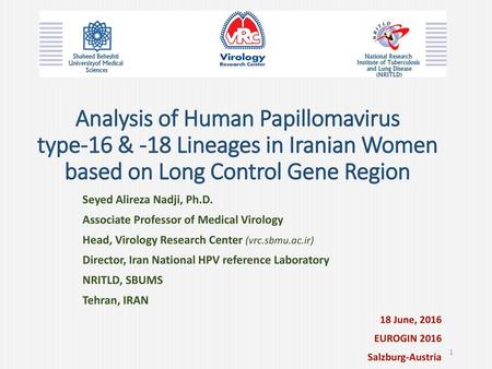 Analysis of Human Papillomavirus type-16 & -18 Lineages in Iranian Women based on Long Control Gene Region Seyed Alireza Nadji, Ph.D. Associate Professor.