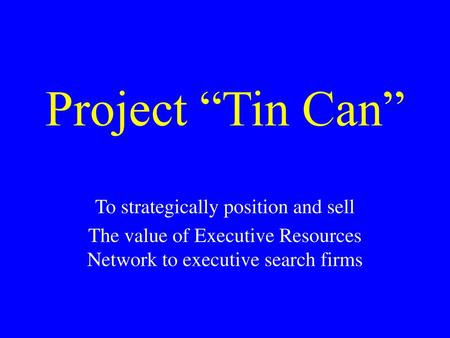 Project “Tin Can” To strategically position and sell