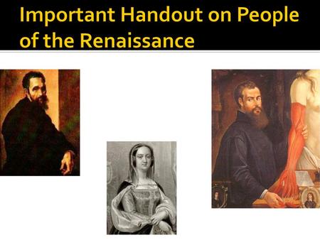 Important Handout on People of the Renaissance