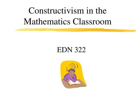 Constructivism in the Mathematics Classroom