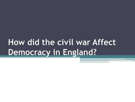 How did the civil war Affect Democracy in England?