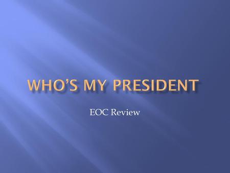 Who’s My President EOC Review.