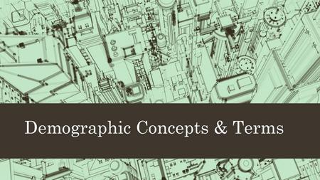 Demographic Concepts & Terms