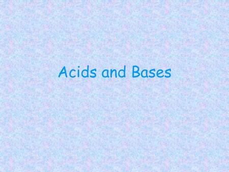 Acids and Bases.