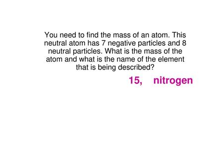 You need to find the mass of an atom