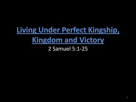 Living Under Perfect Kingship, Kingdom and Victory