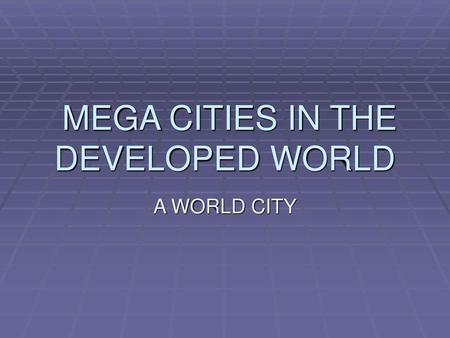 MEGA CITIES IN THE DEVELOPED WORLD