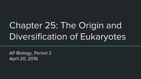 Chapter 25: The Origin and Diversification of Eukaryotes