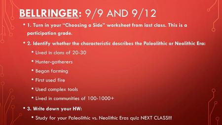 BELLRINGER: 9/9 and 9/12 1. Turn in your “Choosing a Side” worksheet from last class. This is a participation grade. 2. Identify whether the characteristic.