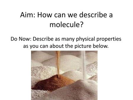 Aim: How can we describe a molecule?