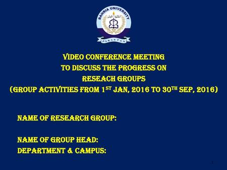 VIDEO CONFERENCE MEETING TO DISCUSS THE PROGRESS ON RESEACH GROUPS (GROUP ACTIVITIES FROM 1ST JAN, 2016 TO 30TH SEP, 2016) Name of research group: Name.