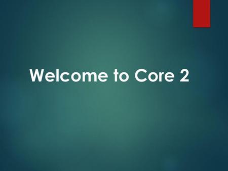 Welcome to Core 2.