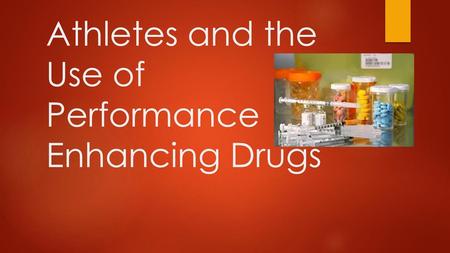 Athletes and the Use of Performance Enhancing Drugs