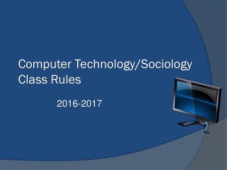 Computer Technology/Sociology Class Rules