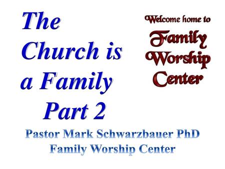 Pastor Mark Schwarzbauer PhD Family Worship Center