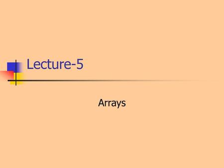 Lecture-5 Arrays.