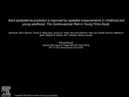 Adult dyslipidemia prediction is improved by repeated measurements in childhood and young adulthood. The Cardiovascular Risk in Young Finns Study  Joel.