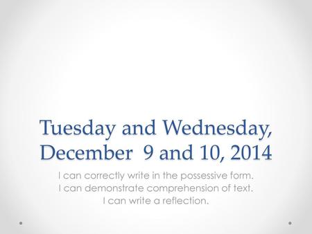 Tuesday and Wednesday, December 9 and 10, 2014