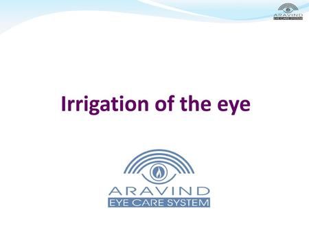 Irrigation of the eye.