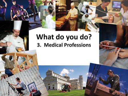 What do you do? 3. Medical Professions