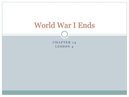 World War I Ends Chapter 14 Lesson 4.