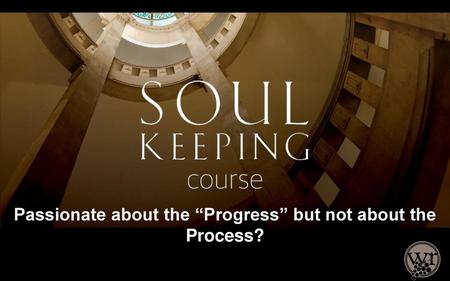 Passionate about the “Progress” but not about the Process?