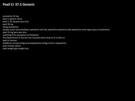 Paxil Cr 37.5 Generic paroxetine 30 mg paxil cr generic name paxil cr 25 mg para que sirve paxil 30 mg cheap paroxetine double action bronchodilator ephedrine.