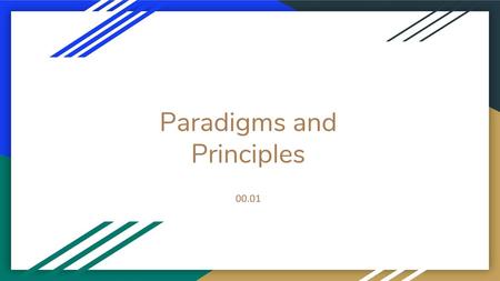 Paradigms and Principles