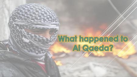 What happened to Al Qaeda?