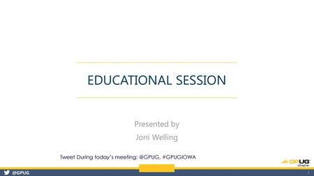 Educational Session Presented by Joni Welling