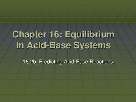 Chapter 16: Equilibrium in Acid-Base Systems