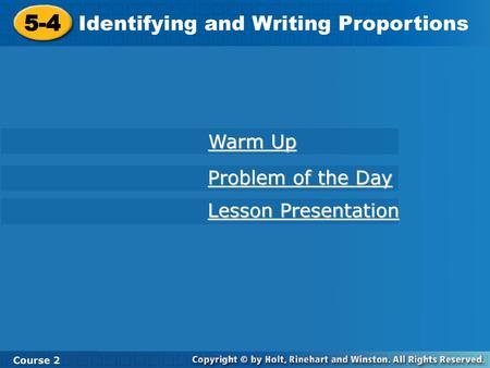 5-4 Identifying and Writing Proportions Warm Up Problem of the Day