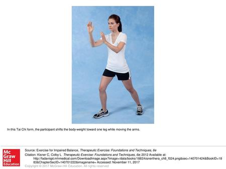 In this Tai Chi form, the participant shifts the body-weight toward one leg while moving the arms. Source: Exercise for Impaired Balance, Therapeutic Exercise: