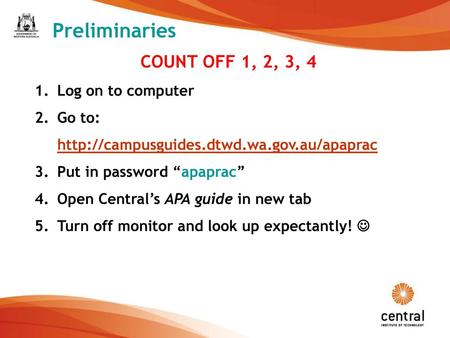 Preliminaries COUNT OFF 1, 2, 3, 4 Log on to computer