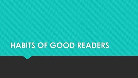 HABITS OF GOOD READERS.