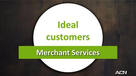 Ideal customers Merchant Services.