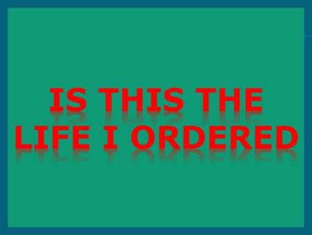 Is This the Life I Ordered