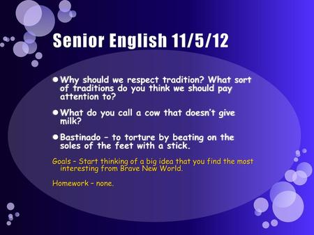 Senior English 11/5/12 Why should we respect tradition? What sort of traditions do you think we should pay attention to? What do you call a cow that.