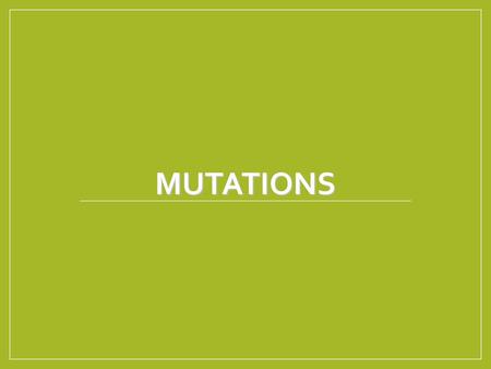 Mutations.