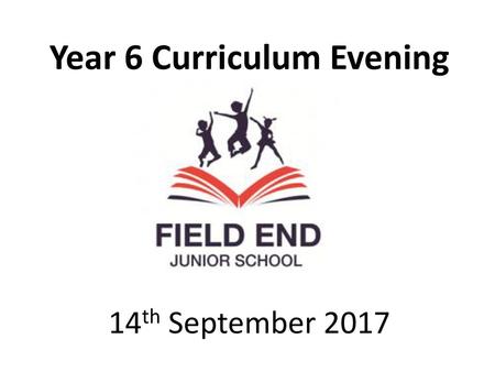 Year 6 Curriculum Evening 14th September 2017