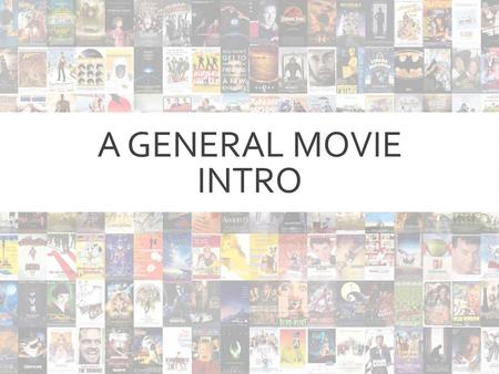 A General Movie Intro.