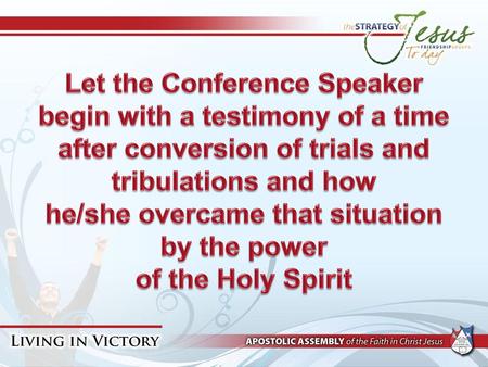 Let the Conference Speaker begin with a testimony of a time after conversion of trials and tribulations and how he/she overcame that situation by the.