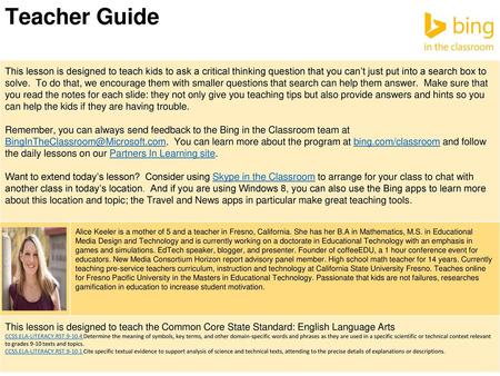 Teacher Guide This lesson is designed to teach kids to ask a critical thinking question that you can’t just put into a search box to solve. To do that,