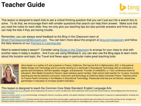 Teacher Guide This lesson is designed to teach kids to ask a critical thinking question that you can’t just put into a search box to solve. To do that,