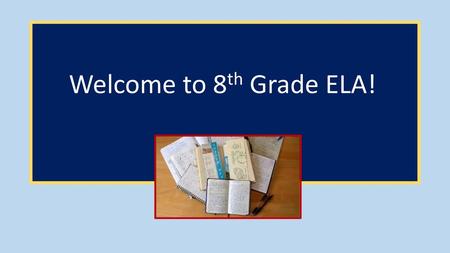 Welcome to 8th Grade ELA!.