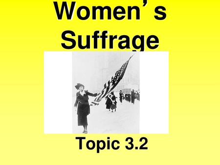 Women’s Suffrage Topic 3.2.