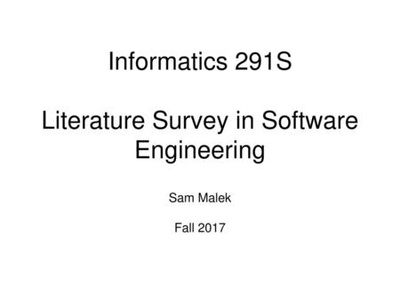 Informatics 291S Literature Survey in Software Engineering