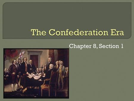 The Confederation Era Chapter 8, Section 1.