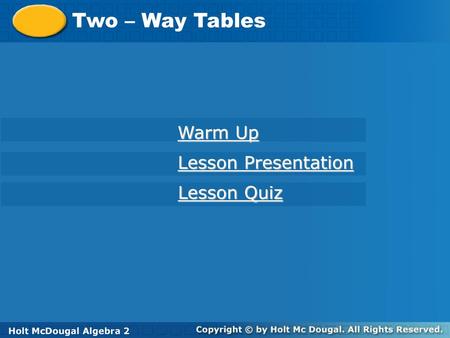 Two – Way Tables Warm Up Lesson Presentation Lesson Quiz